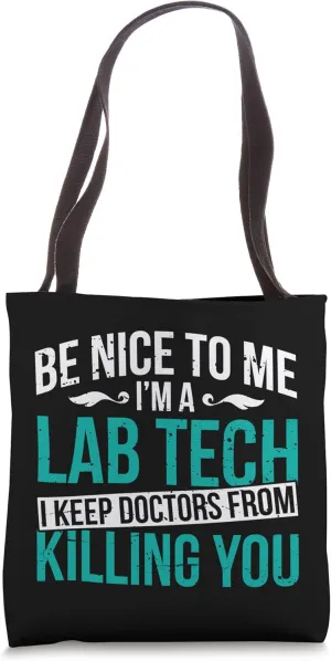 Be Nice To Me Lab Tech I Keep Doctors From Killing You Tote Bag
