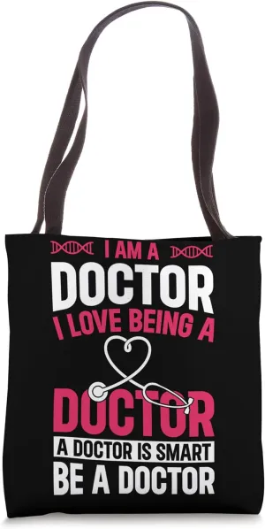 Funny Doctor - I Am A Doctor. I Love Being A Doctor Tote Bag